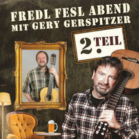 Gery Gerspitzer - Fredl-Fesl-Abend - Teil 2