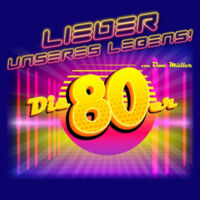 Lieder unseres Lebens...Die 80er - Musikshow von und mit Uwe Müller