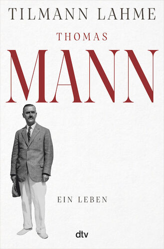 thomas-mann-ein-leben-tilmann-lahme