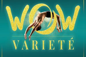 WOW - Varieté - Atemberaubende Artistik, Comedy und Zauberei