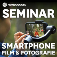 MUNDOLOGIA-Seminar: Filmen und Fotografieren mit dem Smartphone