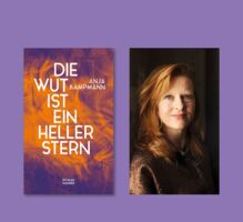 Anja Kampmann - Die Wut ist ein heller Stern