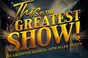 This is THE GREATEST SHOW! - Die größten Musical Hits aller Zeiten - Tour 2027