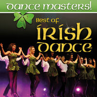 DANCE MASTERS! Best of Irish Dance - Best Of Irish Dance