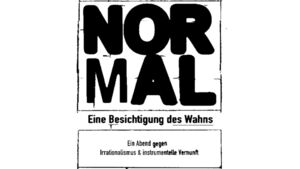 Normal  Eine Besichtigung des Wahns - Ein Abend gegen Irrationalismus und instrumentelle Vernunft