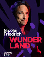 NICOLAI FRIEDRICH - WUNDERLAND  Die neue Show