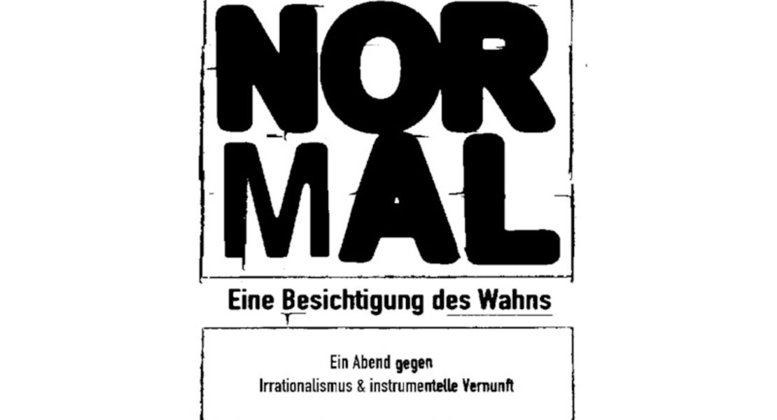 normal-eine-besichtigung-des-wahns-ein-abend-gegen-irrationalismus-und-instrumentelle-vernunft