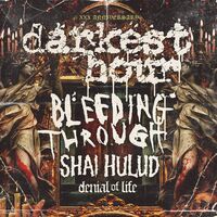DARKEST HOUR / BLEEDING THROUGH / SHAI HULUD / DENIAL OF LIFE