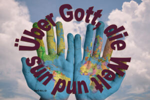 Über Gott, die Welt und uns: Theologisches Theatercafé zu 