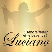 Luciano - 3 Tenöre feiern eine Legende - Johannes Groß, Oscar Marin, Ricardo Marinello, Claudia Hirschfeld und Moderator