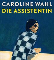 Caroline Wahl - Die Assistentin
