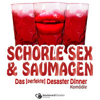 SCHORLE; SEX & SAUMAGEN