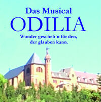 Das Musical ODILIA - Wunder geschehn für den der glauben kann