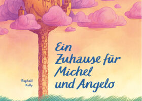 Raphaël Kolly: Ein Zuhause für Michel und Angelo - Lirum Larum Lesefest: Wilder Freitag mit Luftschlössern und Baumhäusern (ab 7 Jahre, Eltern verboten!)