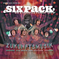 Six Pack - Die A Cappella-Comedy Show - ZUKUNFTSMUSIK - Das Beste von gestern