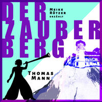 »Der Zauberberg« - Erzählt von Meike Rötzer