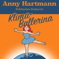 Anny Hartmann - Klima-Ballerina  Politisches Kabarett
