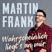 Martin Frank - Wahrscheinlich liegts an mir