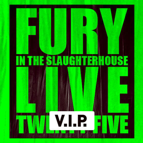 fury-in-the-slaughterhouse-fury-live-twenty-five-vip