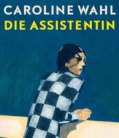 Caroline Wahl - Die Assistentin